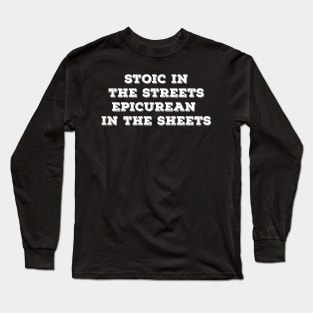 Stoic in the Streets Epicurean in the Sheets Long Sleeve T-Shirt